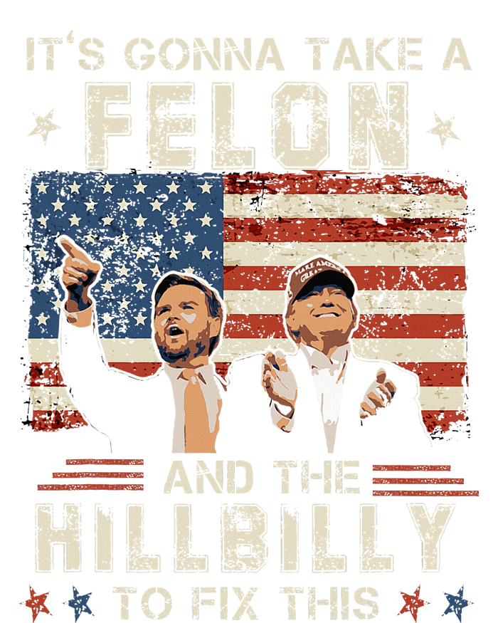 Trump Vance ItS Gonna Take A Felon And A Hillbilly To Fix T-Shirt