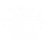 Funny As I Was Saying Trump 2024 For President T-Shirt