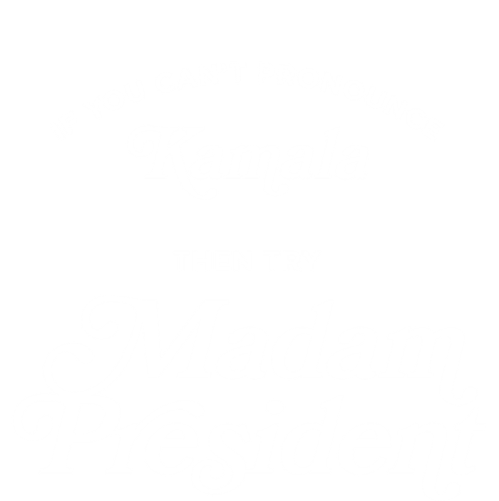 If You CanT Pronounce Kamala Then Try Madam President Gift T-Shirt