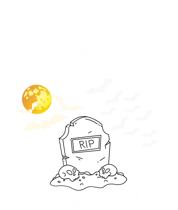 I Will Not Beat My Father To The Grave Halloween T-Shirt