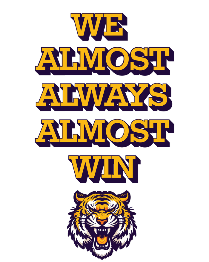 We Almost Always Almost Win Fighting Tigers T-Shirt