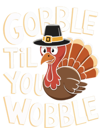 Gobble Til You Wobble Gift Gobble Gobble Thanksgiving Day Gift T-Shirt