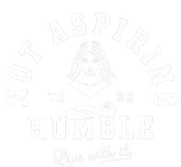 Not Aspiring To Be Humble Sweatshirt