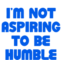 IM Not Aspiring To Be Humble T-Shirt