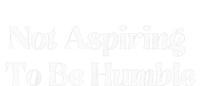 Not Aspiring To Be Humble Clothing T-Shirt