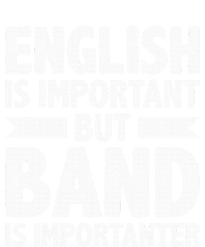 English Is Important But Band Is Importanter Funny Gift T-Shirt