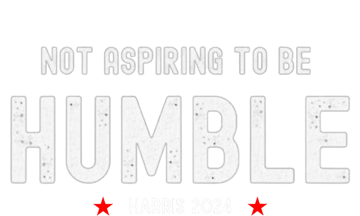 Not Aspiring To Be Humble Kamala Harris Feminist Message Toddler Fine Jersey T-Shirt