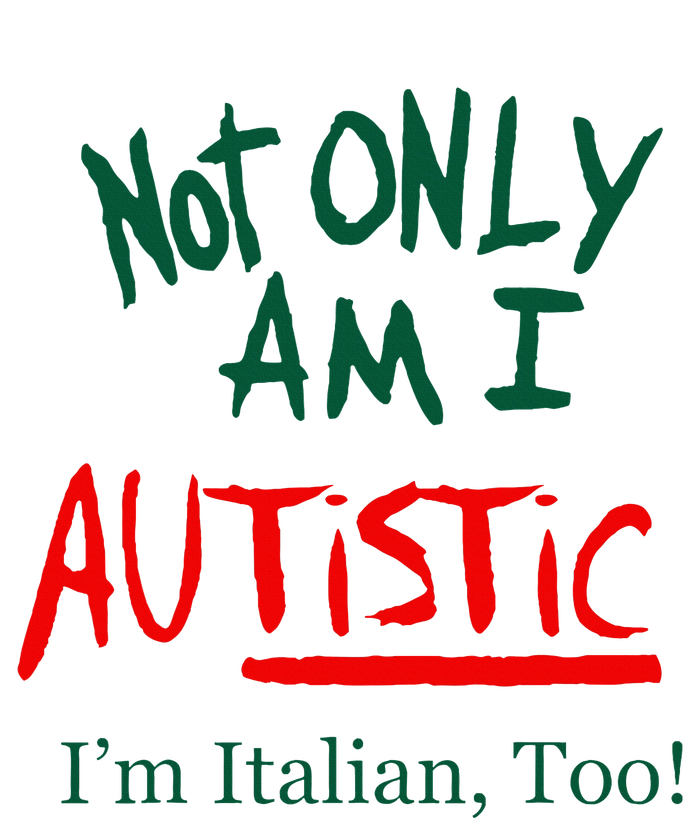 Not Only Am I Autistic IM Italian Too Funny Christmas Idea T-Shirt