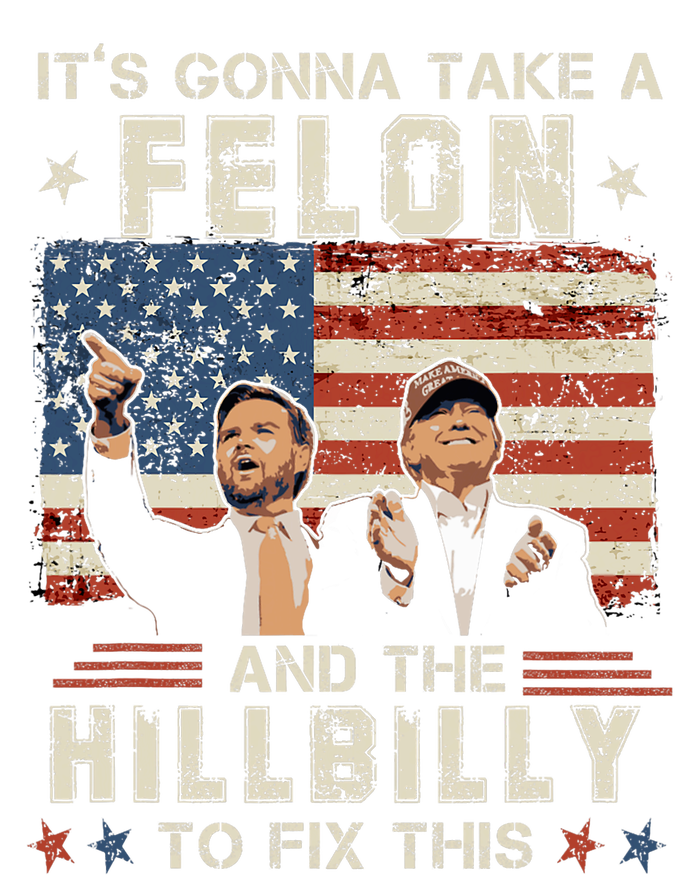 Trump Vance ItS Gonna Take A Felon And A Hillbilly To Fix T-Shirt