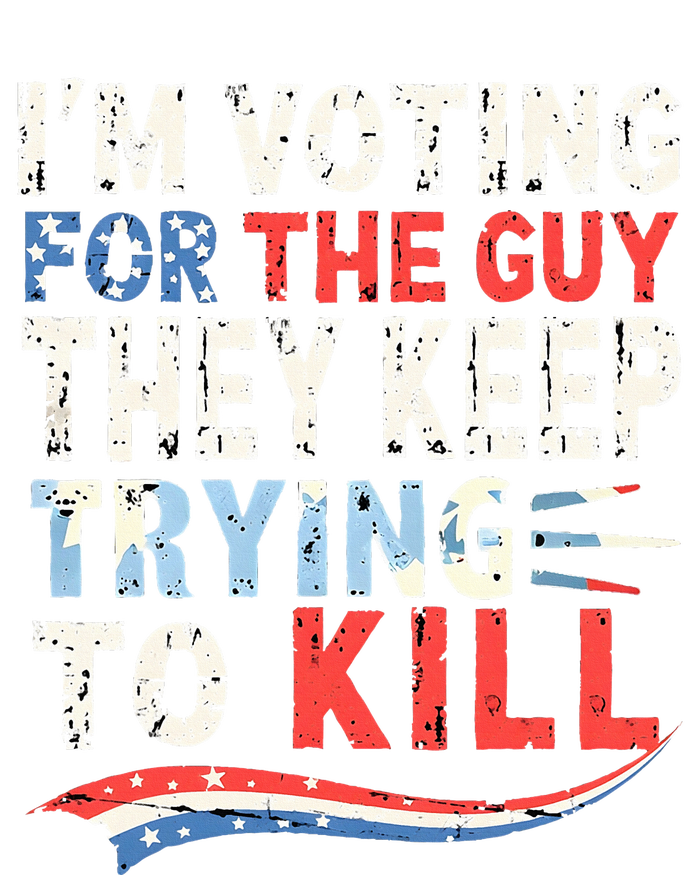 IM Voting For The Guy They Keep Trying To Kill 2024 Usa T-Shirt