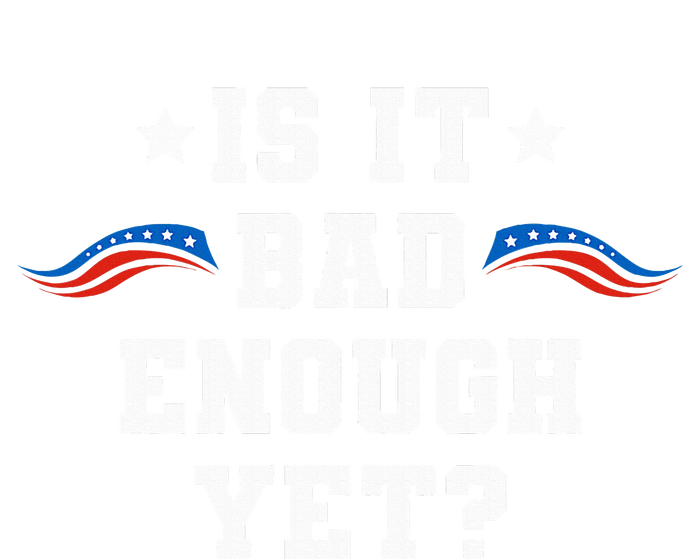 It Is Bad Enough Yet T-Shirt