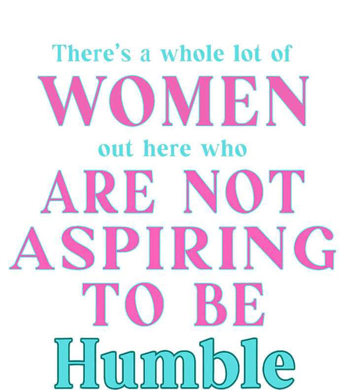 Not Aspiring To Be Humble Kamala Harris Feminist Message T-Shirt