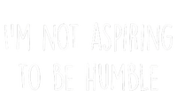 IM Not Aspiring To Be Humble Great Message Tank Top