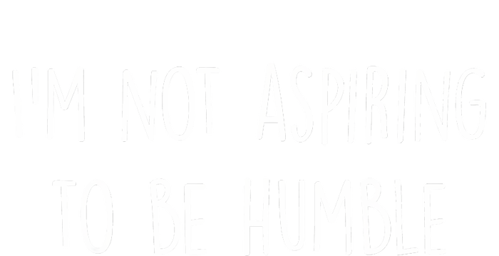 IM Not Aspiring To Be Humble Great Message Tank Top