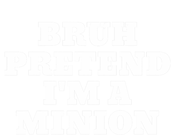 Bruh Pretend IM A Minion Matching Costume Halloween Funny T-Shirt