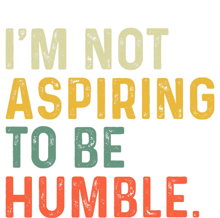 IM Not Aspiring To Be Humble Tall T-Shirt