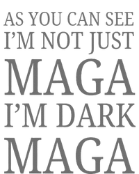 As You Can See IM Not Just Maga IM Dark Maga T-Shirt