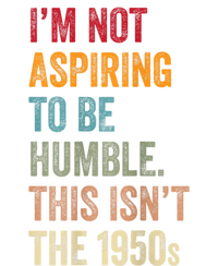 Vintage I’M Not Aspiring To Be Humble This Isn’T The 1950s. Quote Gift Cooling Performance Long Sleeve Crew