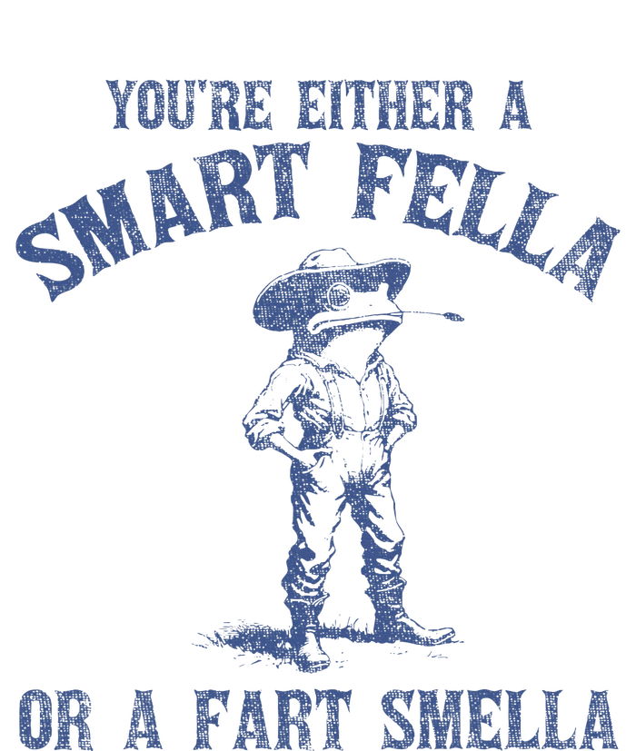 YouRe Either A Smart Fella Or A Fart Smella T-Shirt