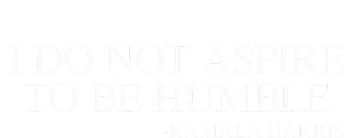 I Do Not Aspire To Be Humble Quote Kamala Harris 2024 T-Shirt