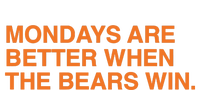 Mondays Are Better When The Bears Win T-Shirt