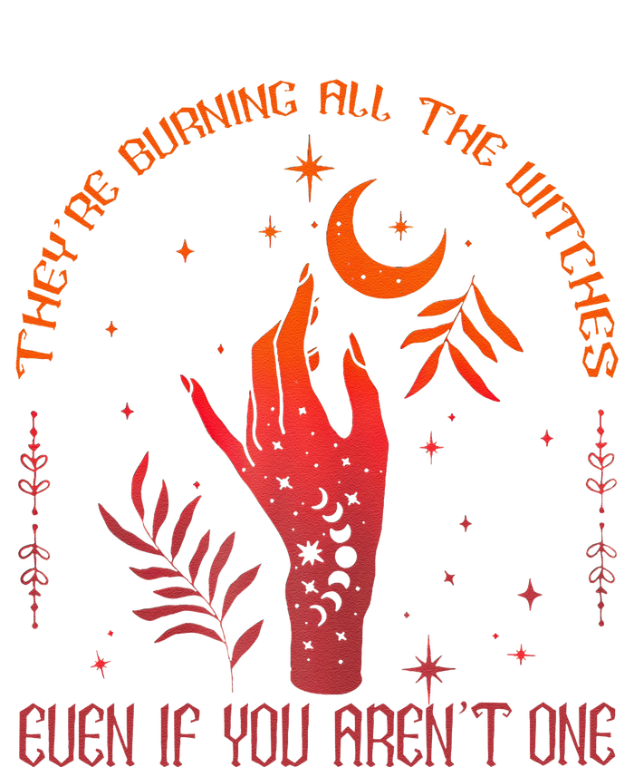 TheyRe Burning All The Witches Even If You ArenT One T-Shirt