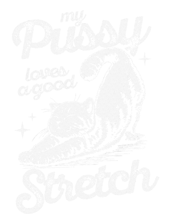 My Pussy Love A Good Stretch Funny Raunchy Cat Funny Meme Ladies Essential Flowy Tank