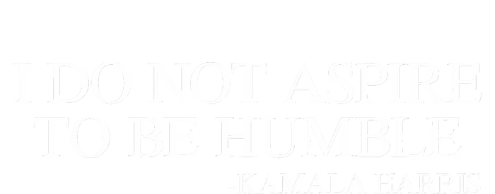 I Do Not Aspire To Be Humble Saying Quote Kamala Harris 2024 T-Shirt