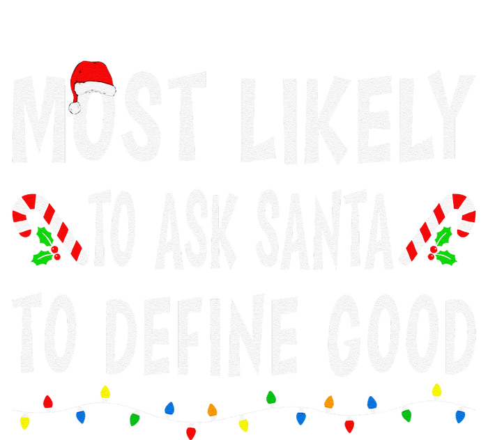 Most Likely To Ask Santa To Define Good Christmas Funny Xmas T-Shirt