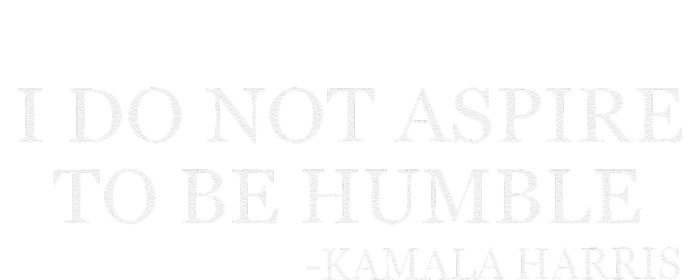 Kamala Harris I Do Not Aspire To Be Humble Softstyle T-Shirt