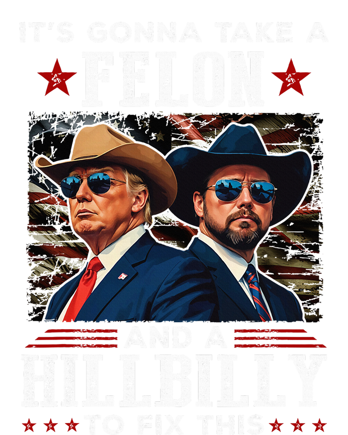 Trump Vance ItS Gonna Take A Felon And A Hillbilly To Fix T-Shirt