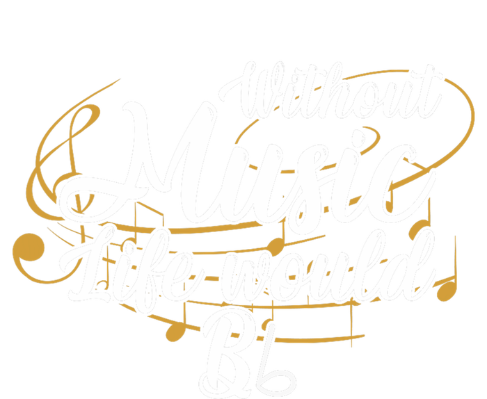 Without Music Life Would B Flat Ii Funny Music Quotes Lover T-Shirt