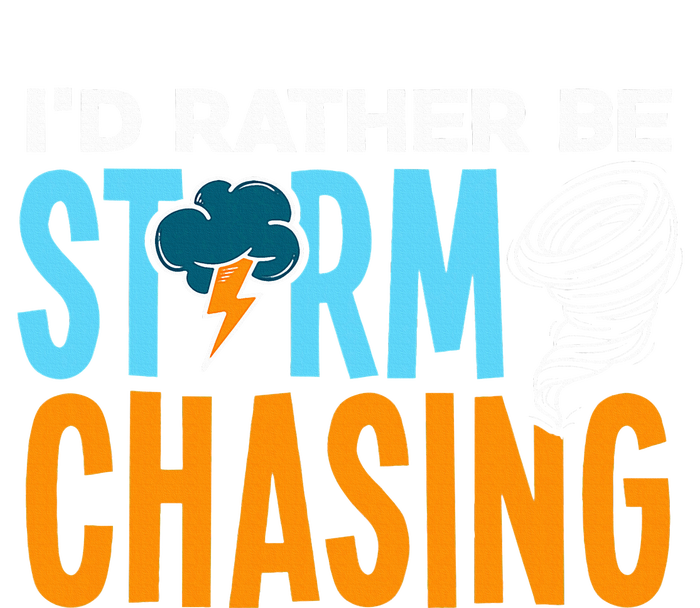 ID Rather Be Storm Chasing Chaser Tornado Hunter Gift T-Shirt