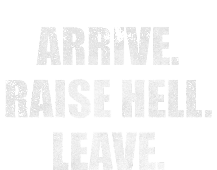 Arrive Raise Hell Leave T-Shirt