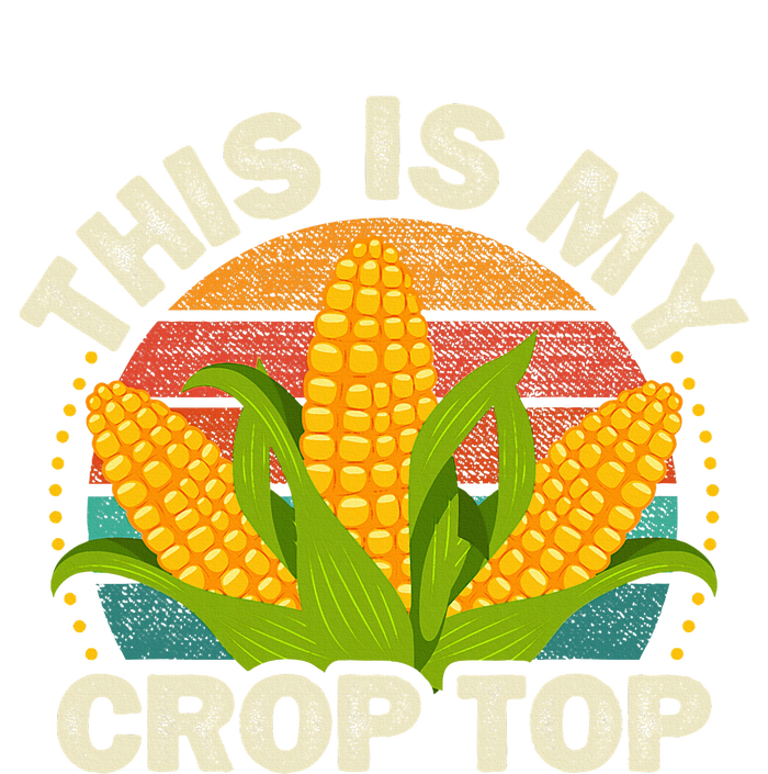 Corn Farmer Saying Funny This Is My Crop Top T-Shirt