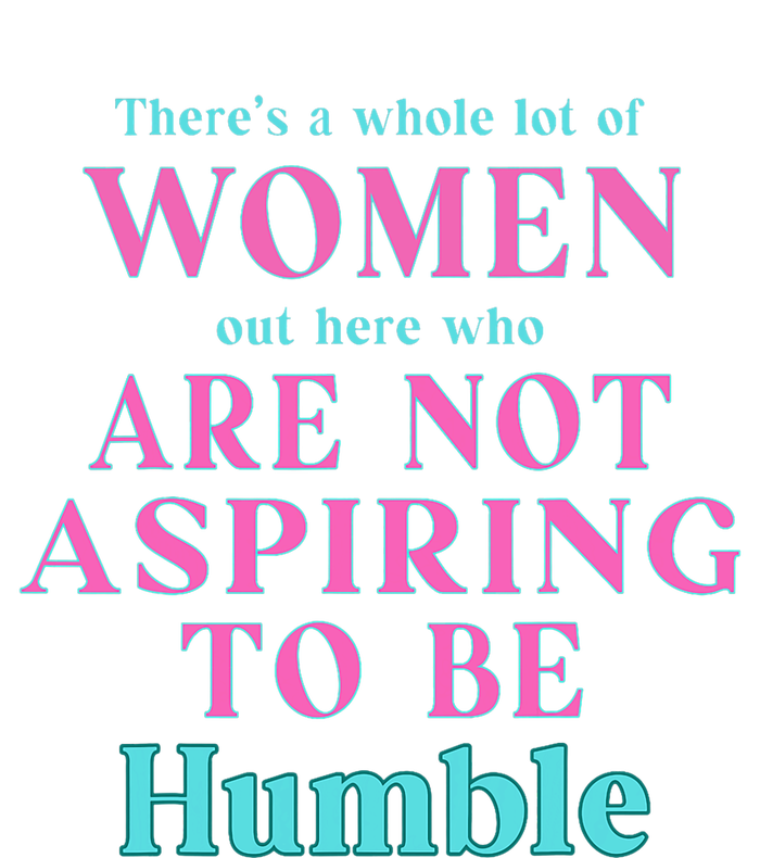 Not Aspiring To Be Humble Kamala Harris Feminist Message T-Shirt