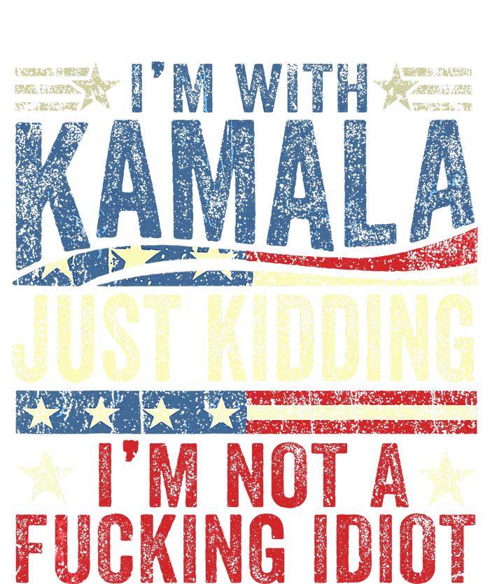 IM With Kamala Just Kidding IM Not A Fucking Idiot Tall Long Sleeve T-Shirt