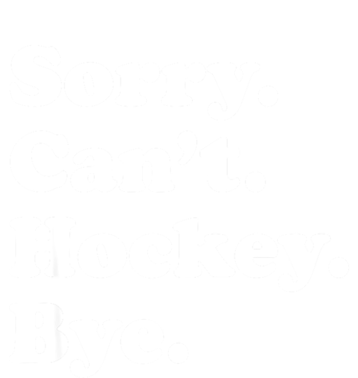 Funny Sorry Cant Hockey Bye Funny Sport Gift T-Shirt