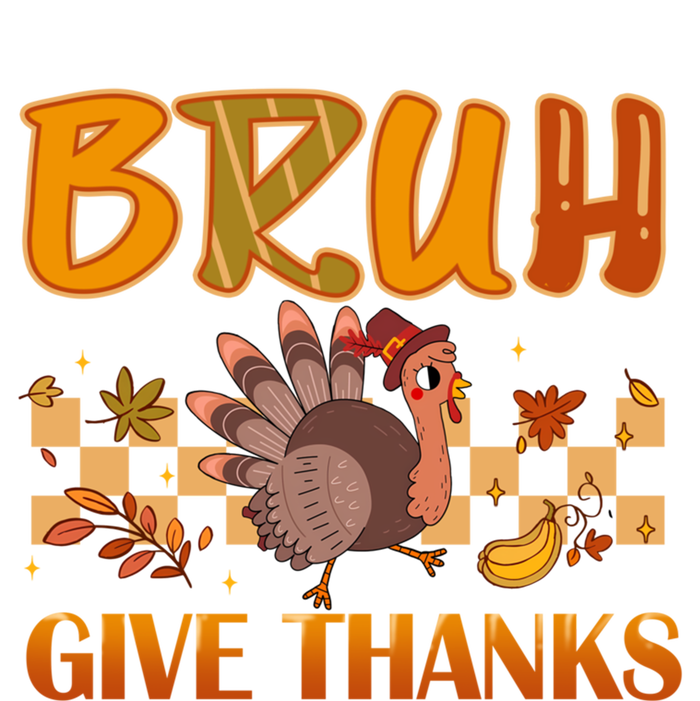 Bruh Give Thanks Funny Thanksgiving Turkey Day Thankful Great Gift T-Shirt