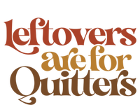 Funny Leftovers Are For Quitters Thanksgiving Great Gift T-Shirt