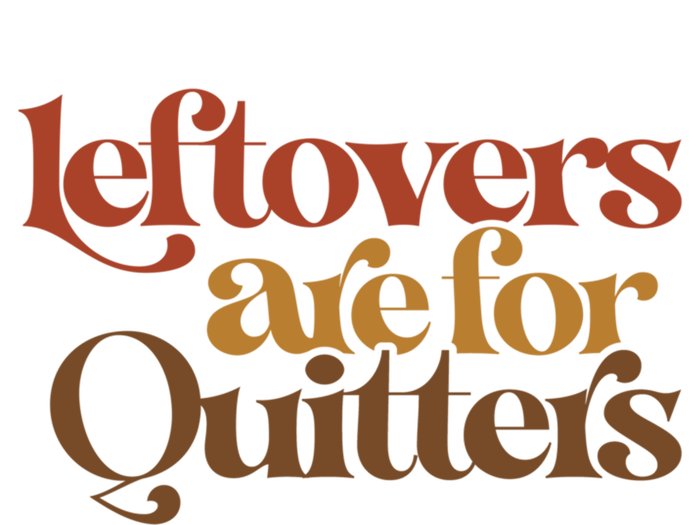 Funny Leftovers Are For Quitters Thanksgiving Great Gift T-Shirt