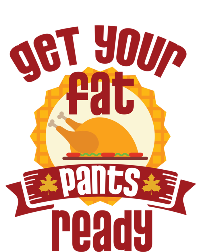 Funny Thanksgiving Cute Gift Get Your Fat Pants Ready Gift T-Shirt