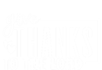 Give Thanks To The Lord Thanksgiving Gratitude Funny Graphic Great Gift T-Shirt