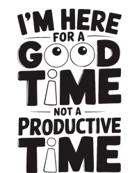 IM Here For A Good Time Not A Productive Fun Quote T-Shirt