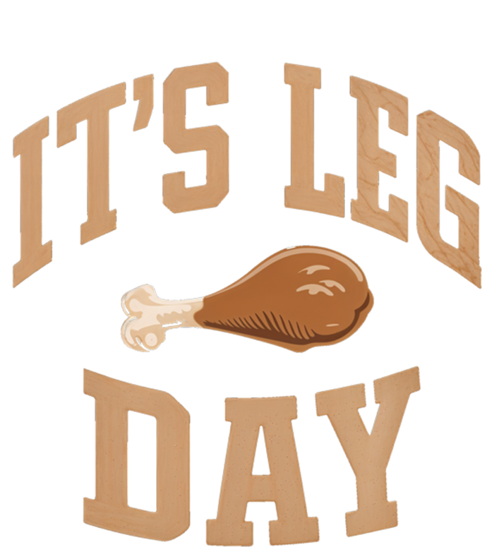 Its Leg Day Turkey Thanksgiving Holiday Feast Funny Gift T-Shirt