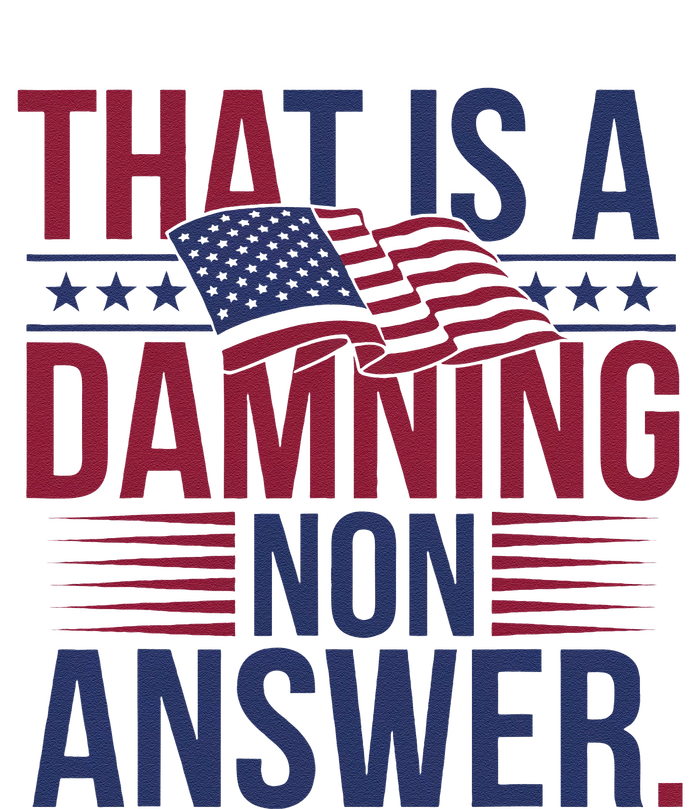 That Is A Damning Non Answer Saying Debate Quote Election T-Shirt