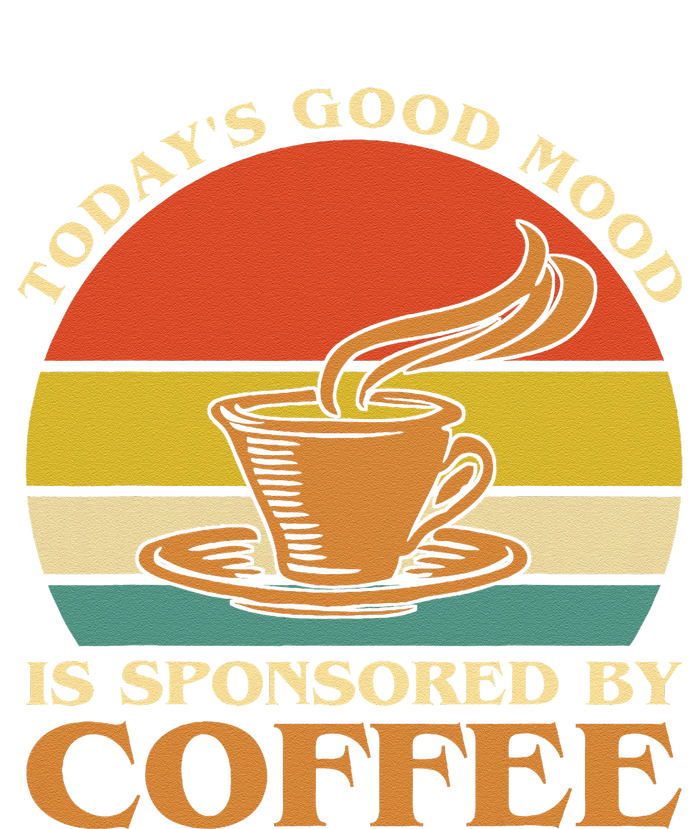 TodayS Good Mood Is Sponsored By Coffee Funny Coffee Lovers Toddler Sweatshirt