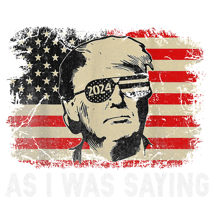 Trump As I Was Saying Trump His Speech Election Vote T-Shirt