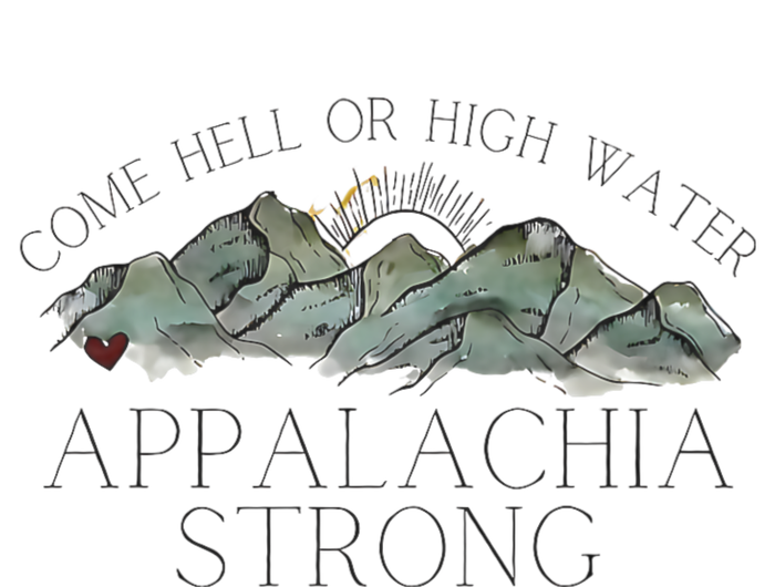 Appalachia Strong Come Hell Or High Water Mountain Nc Vn Tn Adult ChromaSoft Performance T-Shirt