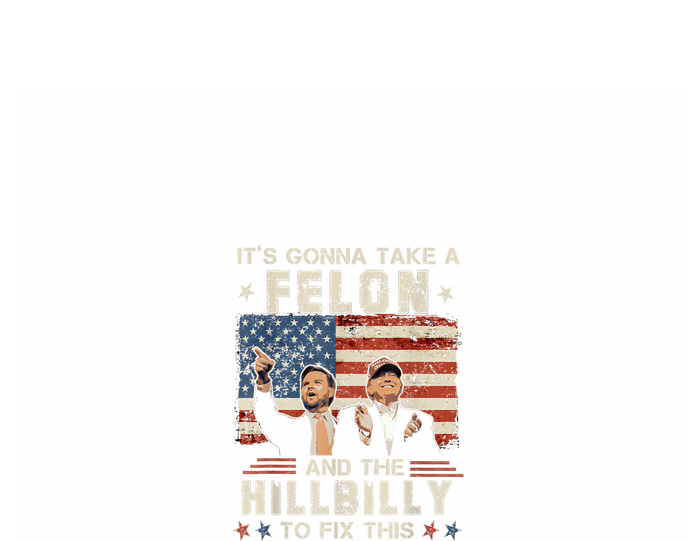 Trump Vance ItS Gonna Take A Felon And A Hillbilly To Fix T-Shirt